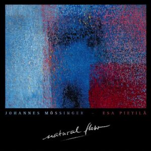 Johannes Mössinger & Esa Pietilä - Natural Flow